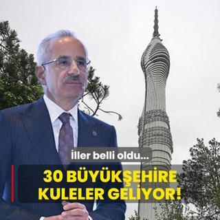 ller belli oldu... 30 bykehire kuleler geliyor!