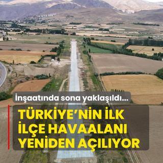 naatnda sona yaklald... Trkiye'nin ilk ile havaalan yeniden alyor