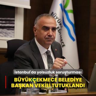 stanbul merkezli yolsuzluk soruturmas... Bykekmece Belediye Bakan Vekili tutukland
