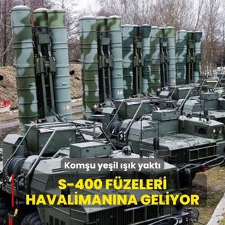 Komu yeil k yakt S-400 fzeleri havalimanna geliyor