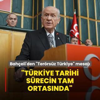 MHP Lideri Baheli'den Terrsz Trkiye mesaj: Trkiye tarihi srecin tam ortasnda