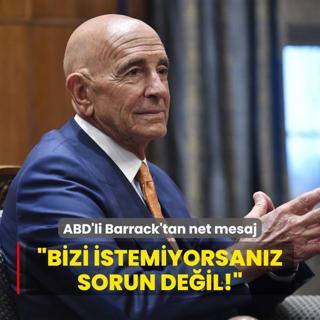 ABD'li Barrack'tan net mesaj: Eer bizi istemiyorsanz sorun deil!