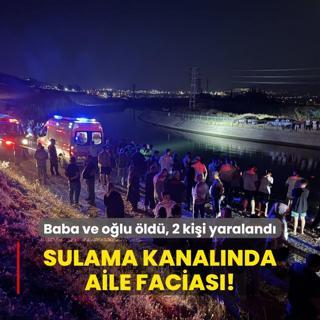 Sulama kanalnda aile facias: Baba ve olu ld, 2 kii yaraland