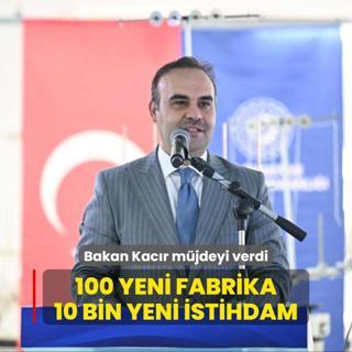 Bakan Kacr mjdeyi verdi... 100 yeni fabrika, 10 bin yeni istihdam