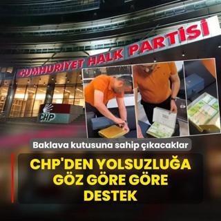 CHP'den yolsuzlua gz gre gre destek! Baklava kutusuna sahip kacaklar