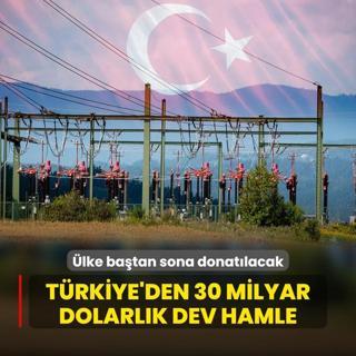 Trkiye'den 30 milyar dolarlk dev hamle! lke batan sona donatlacak