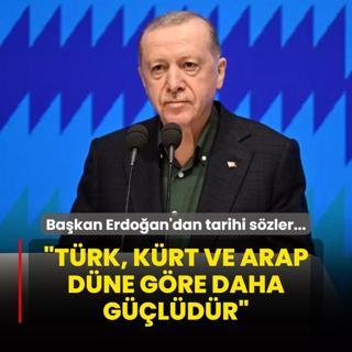 Bakan Erdoan'dan tarihi szler... Bakan Erdoan: Trk, Krt ve Arap dne gre daha gldr