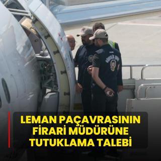Leman paavrasnn firari mdrne tutuklama talebi