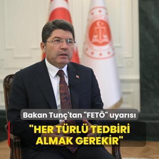 Bakan Tun'tan FET uyars: Her trl tedbiri almak gerekir