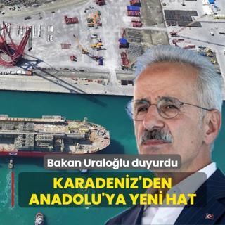 Bakan Uralolu duyurdu: Karadeniz'den Anadolu'ya yeni hat