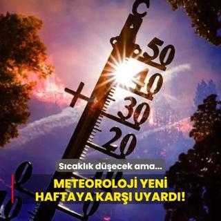 Scaklk decek ama... Meteoroloji yeni haftaya kar uyard!