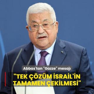 Abbas'tan Gazze mesaj: Tek zm srail'in tamamen ekilmesi