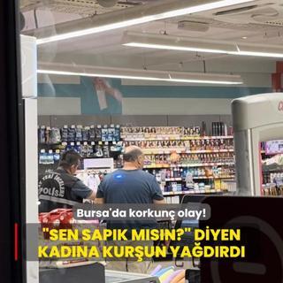 Bursa'da korkun olay! Sen sapk msn? diye baran kadna kurun yadrd