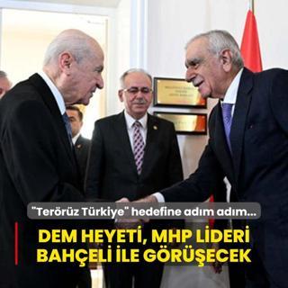 Terrz Trkiye hedefine adm adm! DEM heyeti, MHP Lideri Baheli ile grecek