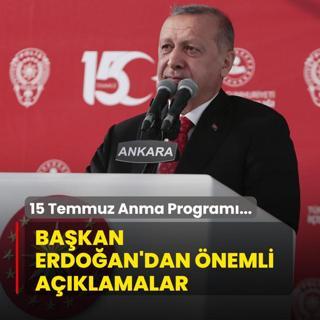 15 Temmuz Demokrasi ve Milli Birlik Gn Anma Program... Bakan Erdoan'dan nemli aklamalar