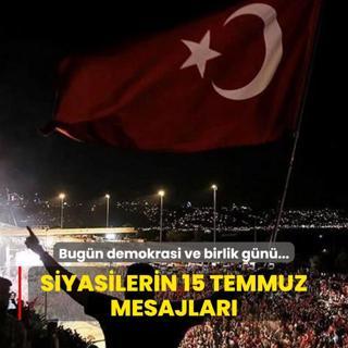 15 Temmuz Demokrasi ve Milli Birlik Gn! Siyasilerden mesajlar