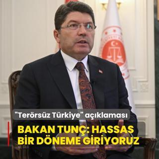 Bakan Tun: Hassas bir dneme giriyoruz