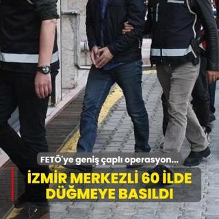 FET'ye geni apl operasyon... zmir merkezli 60 ilde dmeye basld