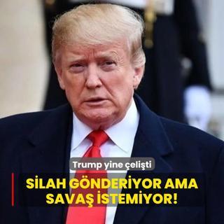 Trump yine eliti: Silah gnderiyor ama sava istemiyor!
