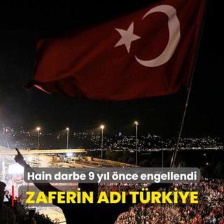 Zaferin ad Trkiye: Hain darbe giriiminin zerinden 9 yl geti