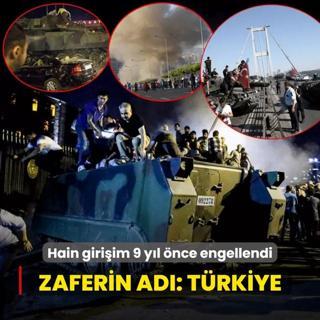 Zaferin ad Trkiye: Hain darbe giriiminin zerinden 9 yl geti