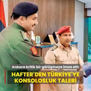 Hafter'den Trkiye'ye konsolosluk talebi