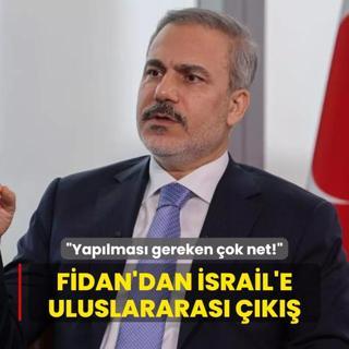 Bakan Fidan'dan srail'e uluslararas k: Yaplmas gereken ok net!