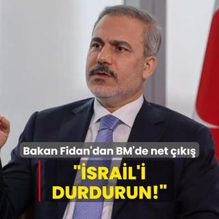 Bakan Fidan'dan BM toplantsnda net k: srail'i durdurun!