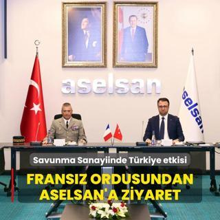 Savunma Sanayiinde Trkiye etkisi byyor... Fransz ordusundan ASELSAN'a ziyaret