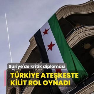 Trkiye atekeste kilit rol oynad: Suriye'de kritik diplomasi