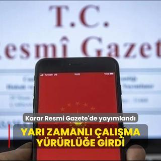 Karar Resmi Gazete'de yaymland...  Yar zamanl alma dzenlemesi yrrle girdi