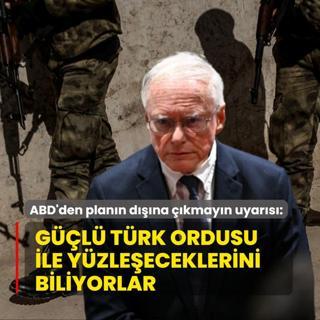 ABD'den plann dna kmayn uyars: Gl Trk ordusu ile yzlemek zorunda olacaklarn biliyorlar