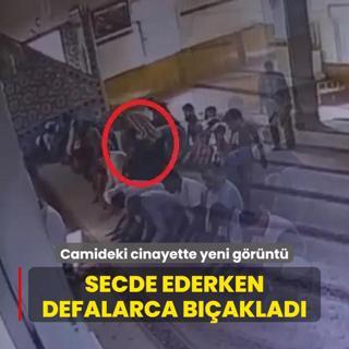 Camideki cinayetin grnts ortaya kt! Secde ederken arkasndan geldi, defalarca baklad