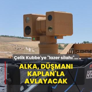 elik Kubbe'ye lazer silah... ALKA, dman KAPLAN'la avlayacak