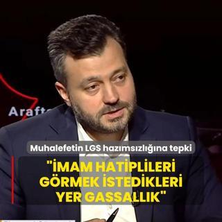 NDER'den muhalefetin LGS hazmszlna tepki: mam hatiplileri grmek istedikleri yer gassallk