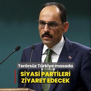 Terrsz Trkiye masada: MT Bakan Kaln siyasi partileri ziyaret edecek