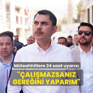 Bakan Kurum'dan deprem blgesindeki mteahhitlere 24 saat uyars: almazsanz gereini yaparm