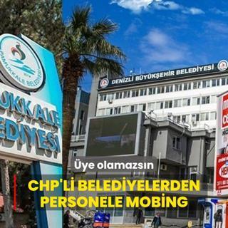 CHP'li belediyelerden personele mobing... ye olamazsn