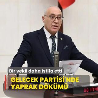 Gelecek Partisi'nde yaprak dkm sryor! Bir vekil daha istifa etti