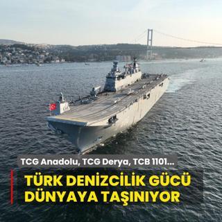 TCG Anadolu, TCG Derya, TCB 1101... Trk denizcilik gc dnyaya tanyor