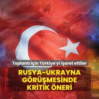 Toplant iin Trkiye'yi iaret ettiler... Rusya-Ukrayna grmelerinde kritik neri