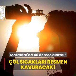 l scaklar resmen kavuracak! Marmara'da 40 derece alarm!