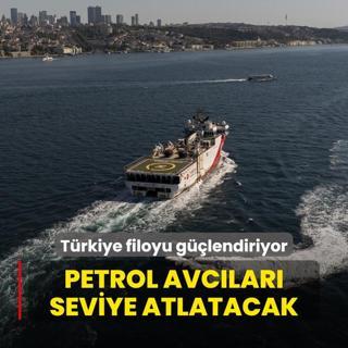 Trkiye filoyu glendiriyor! Petrol ve doal gaz avclar seviye atlatacak