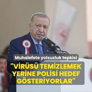 Bakan Erdoan'dan muhalefete yolsuzluk tepkisi: Virs temizlemek yerine polisi hedef gsteriyorlar