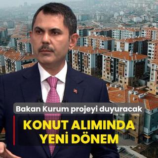 Konut almnda yeni dnem... Bakan Kurum projeyi duyuracak