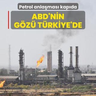 Petrol anlamas kapda... ABD'nin gz Trkiye'de