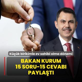 Kk birikimle ev sahibi olma dnemi! Bakan Kurum 15 soru ile 15 cevab paylat