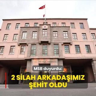 MSB duyurdu: Kahraman silah arkadalarmz ehit oldu