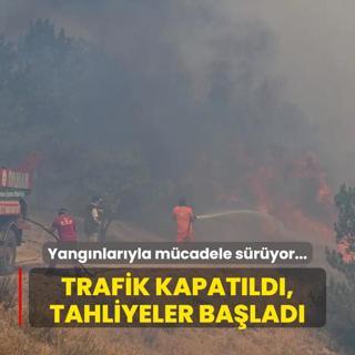 Orman yangnlaryla mcadele sryor... Trafik kapatld, tahliyeler balad