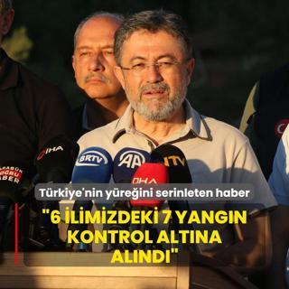 Trkiye'nin yreini serinleten haber! Bakan Yumakl: 6 ilimizdeki 7 yangn kontrol altna alnd